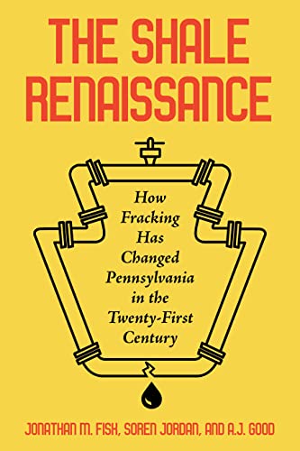 The Shale Renaissance: How Fracking Has Changed Pennsylvania in the Twenty-First [Hardcover]