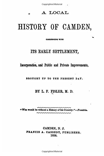 A Local History Of Camden, Commencing With Its Early Settlement, Incorporation A [Paperback]