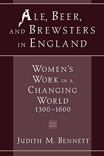 Ale, Beer, and Bresters in England Women's Work in a Changing World, 1300-1600 [Paperback]