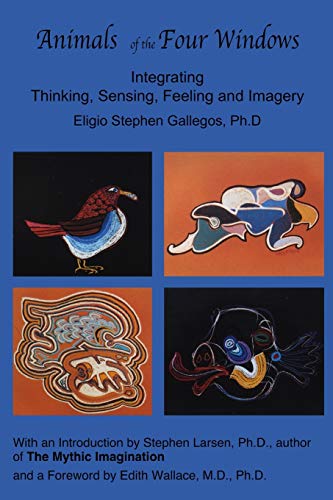 Animals of the Four Windos  Integrating Thinking, Sensing, Feeling and Imagery [Paperback]