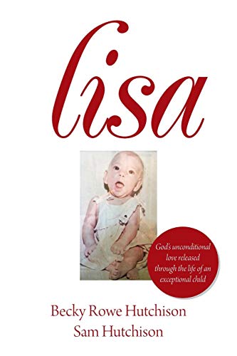 Lisa  God's Unconditional Love Released Through the Life of an Exceptional Chil [Paperback]