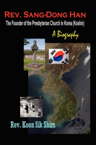 Rev. Sang-Dong Han, the Founder of the Presbyterian Church in Korea (Koshin)  A [Hardcover]