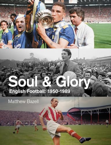 Soul and Glory: English Football, 1950-1989 [Hardcover]