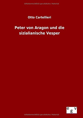 Peter Von Aragon Und Die Sizialianische Vesper (german Edition) [Hardcover]