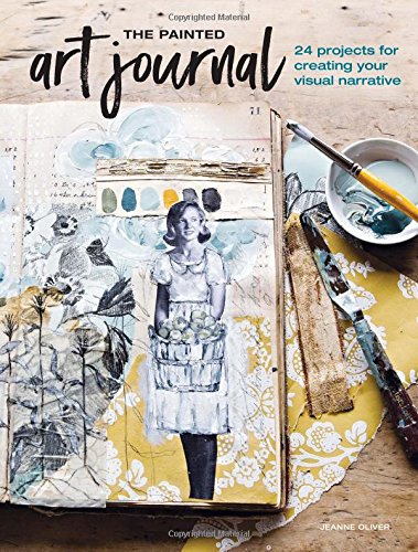 The Painted Art Journal: 24 Projects for Creating Your Visual Narrative [Paperback]