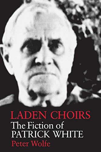 Laden Choirs The Fiction Of Patrick White [Paperback]