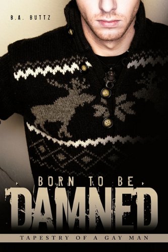 Born to Be Damned  Tapestry of a Gay Man [Hardcover]