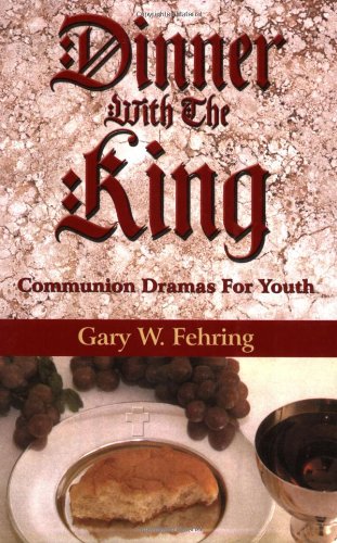 Dinner With The King Communion Dramas For Youth [Paperback]