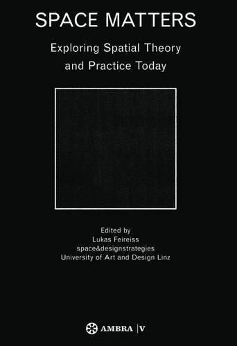 Space Matters  Exploring Spatial Theory and Practice Today [Paperback]