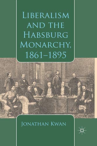 Liberalism and the Habsburg Monarchy, 1861-1895 [Paperback]