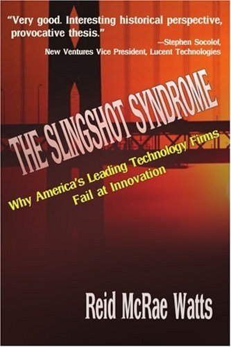 Slingshot Syndrome  Why America's Leading Technology Firms Fail at Innovation [Paperback]