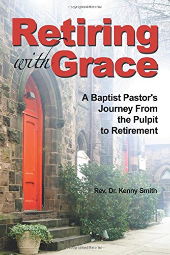 Retiring With Grace A Baptist Pastor's Journey From The Pulpit To Retirement [Paperback]