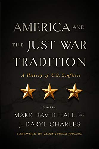 America and the Just War Tradition  A History of U. S. Conflicts [Hardcover]