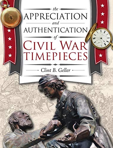 Appreciation and Authentication of Civil War Timepieces [Hardcover]