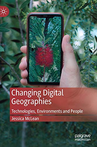 Changing Digital Geographies: Technologies, Environments and People [Hardcover]