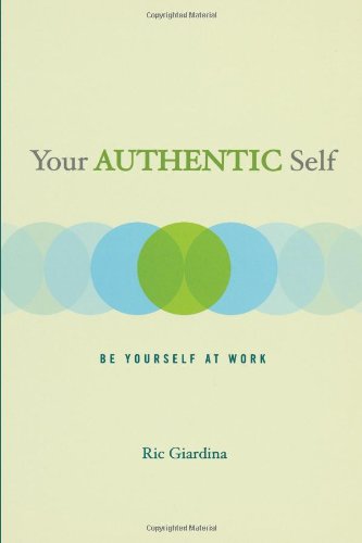 Your Authentic Self Be Yourself At Work [Paperback]