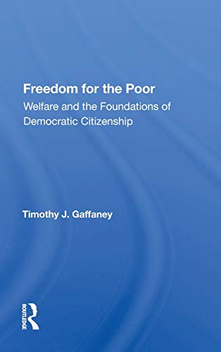 Freedom For The Poor Welfare And The Foundations Of Democratic Citizenship [Hardcover]