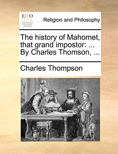 History of Mahomet, That Grand Impostor  ... by Charles Thomson, ... [Paperback]