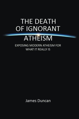 Death of Ignorant Atheism  Exposing the Misconceptions [Paperback]