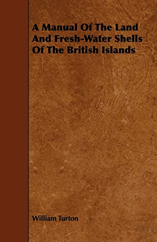 Manual of the Land and Fresh-Water Shells of the British Islands [Paperback]