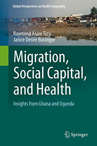 Migration, Social Capital, and Health: Insights from Ghana and Uganda [Hardcover]