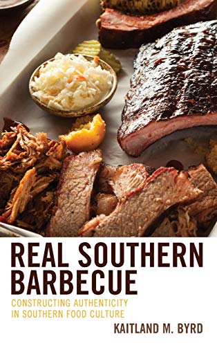 Real Southern Barbecue Constructing Authenticity in Southern Food Culture [Hardcover]