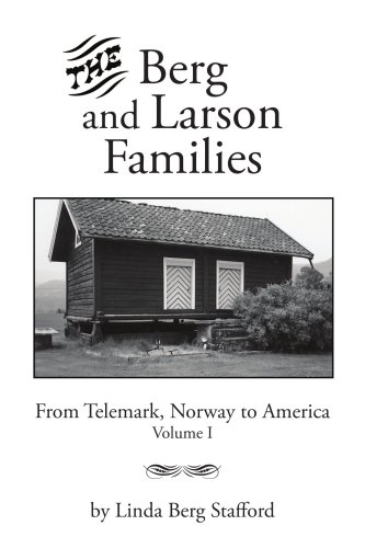 The Berg And Larson Families From Telemark, Norway To America Volume I [Paperback]