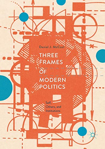 Three Frames of Modern Politics: Self, Others, and Institutions [Paperback]