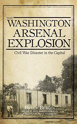 Washington Arsenal Explosion  Civil War Disaster in the Capital [Hardcover]