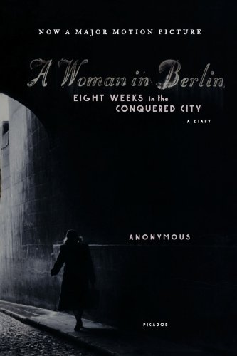 A Woman in Berlin: Eight Weeks in the Conquered City: A Diary [Paperback]