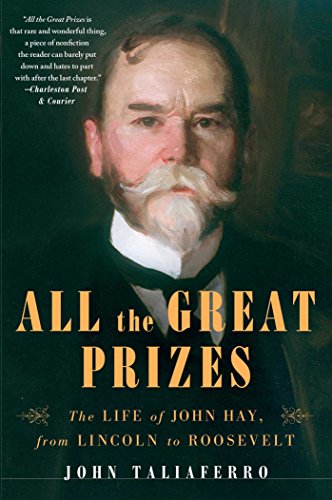 All the Great Prizes: The Life of John Hay, from Lincoln to Roosevelt [Paperback]