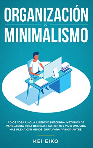 Organizacin Y Minimalismo  Adis Cosas, Hola Libertad Descubra [Hardcover]