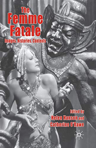 The Femme Fatale: Images, Histories, Contexts [Paperback]