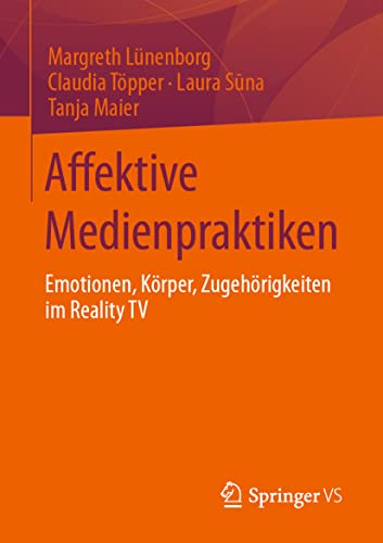 Affektive Medienpraktiken: Emotionen, Krper, Zugehrigkeiten im Reality TV [Paperback]