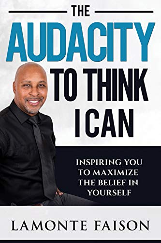 Audacity to Think I Can  Inspiring You to Maximize the Belief in Yourself [Paperback]