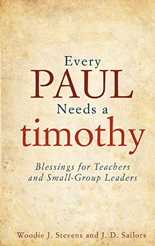 Every Paul Needs a Timothy  Blessings for Teachers and Small-Group Leaders [Paperback]