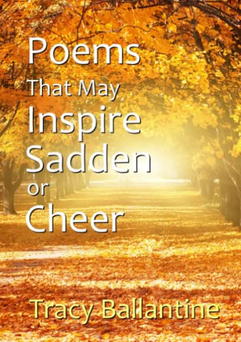 Poems That May Inspire, Sadden Or Cheer [Paperback]