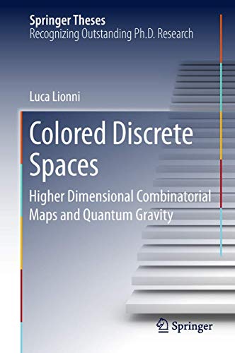 Colored Discrete Spaces: Higher Dimensional Combinatorial Maps and Quantum Gravi [Hardcover]