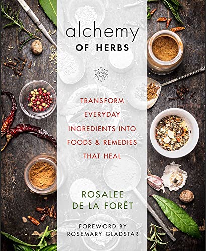 Alchemy of Herbs: Transform Everyday Ingredients into Foods and Remedies That He [Paperback]