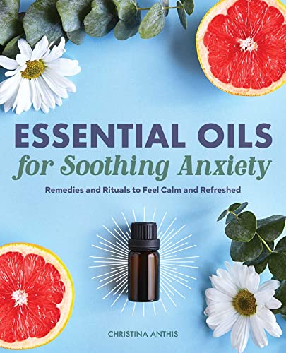 Essential Oils for Soothing Anxiety: Remedies