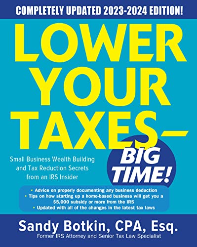 Lower Your Taxes - BIG TIME! 2023-2024: Small Business Wealth Building and Tax R [Paperback]