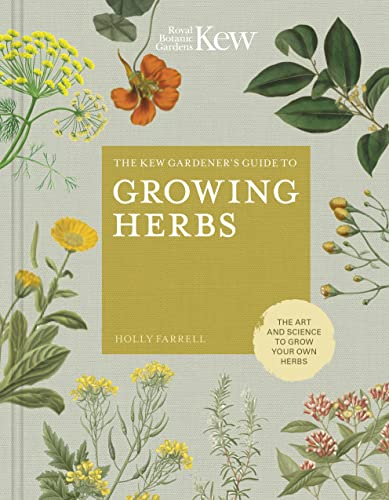 The Kew Gardener's Guide to Growing Herbs: The art and science to grow your  [Hardcover]