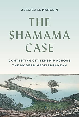 The Shamama Case: Contesting Citizenship across the Modern Mediterranean [Hardcover]