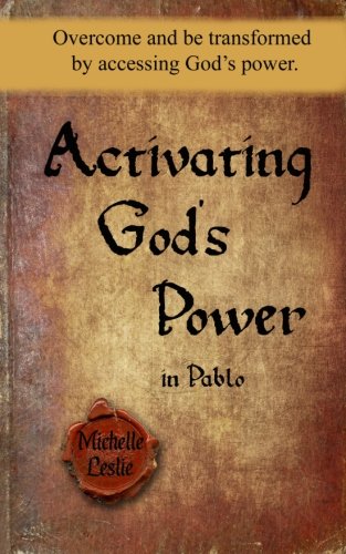 Activating God's Poer In Pablo Overcome And Be Transformed By Accessing God's  [Paperback]