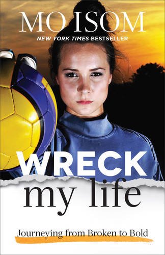 Wreck My Life: Journeying From Broken To Bold [Paperback]