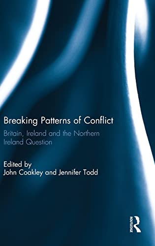 Breaking Patterns of Conflict Britain, Ireland and the Northern Ireland Questio [Hardcover]