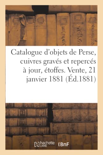 Catalogue D'Objets De La Perse, Cuivres Graves Et Reperces A Jour, Etoffes. Vent