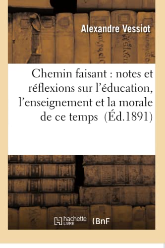 Chemin Faisant Notes Et Reflexions Sur L'education, L'enseignement Et La Morale [Paperback]