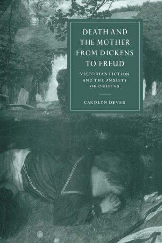 Death and the Mother from Dickens to Freud Victorian Fiction and the Anxiety of [Paperback]