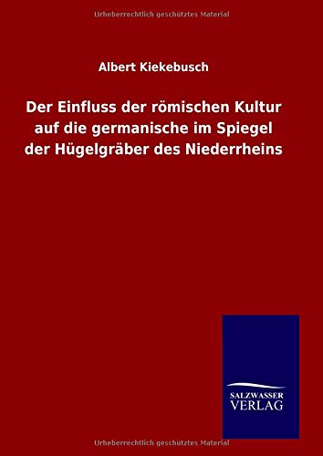 Der Einfluss Der Rmischen Kultur Auf Die Germanische Im Spiegel Der Hgelgrber [Hardcover]